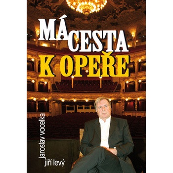 Má cesta k opeře - Jaroslav Vocelka, Jiří Levý
