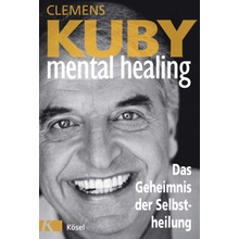 Mental Healing - Das Geheimnis der Selbstheilung Kuby ClemensPaperback
