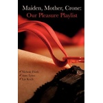 Createspace Independent Publishing Platform Maiden, Mother, Crone: Our Pleasure Playlist | Amy Lynn, Nichole Froth, Liz Koch