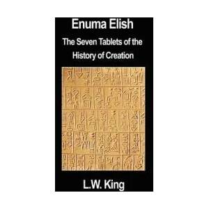 Enuma Elish: The Seven Tablets of the History of Creation | L. W. King (ISBN: 9781599867014)