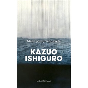 Malíř pomíjivého světa | Kazuo Ishiguro (ISBN: 9788025725528)