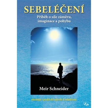 Sebeléčení - Příběh o síle záměru, imaginace a pohybu - Meir Schneider