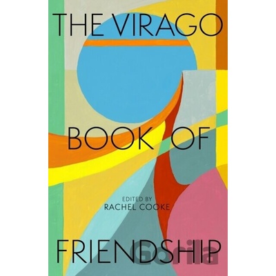 The Virago Book of Friendship - Rachel Cooke