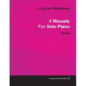 6 Minuets by Ludwig Van Beethoven for Solo Piano Wo010
