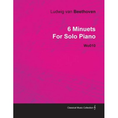 6 Minuets by Ludwig Van Beethoven for Solo Piano Wo010