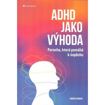 ADHD jako výhoda - Porucha, která pomáhá k úspěchu - Anders Hansen