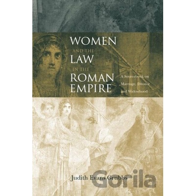 Women and the Law in the Roman Empire - Judith Evans Grubbs