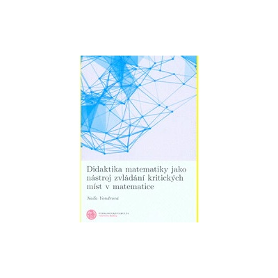 Didaktika matematiky jako nástroj zvládání kritických míst v matematice
