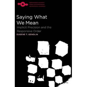 Saying What We Mean | Eugene Gendlin, Edward S. Casey, Donata Schoeller (ISBN: 9780810136229)