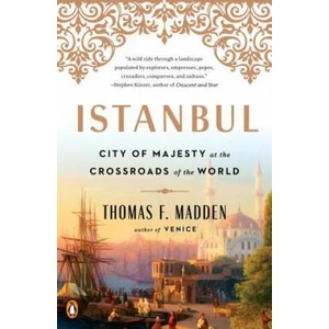 Istanbul: City of Majesty at the Crossroads of the World | Thomas F. Madden (ISBN: 9780143129691)