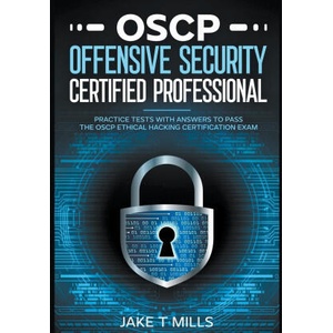 OSCP Offensive Security Certified Professional Practice Tests With Answers To Pass the OSCP Ethical Hacking Certification Exam | Jake T Mills (2023)