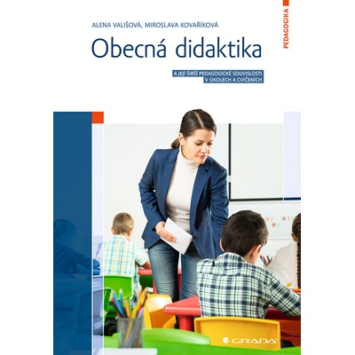 Obecná didaktika GRADA - Alena Vališová; Miroslava Kovaříková