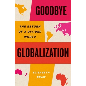 Goodbye Globalization - The Return of a Divided World | Elisabeth Braw (ISBN: 9780300272277)