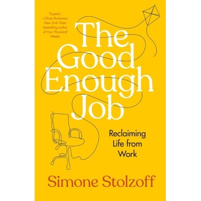 The Good Enough Job: Reclaiming Life from Work