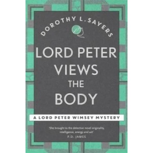 Lord Peter Views the Body | Dorothy L Sayers (ISBN: 9781473621329)