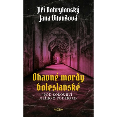 Ohavné mordy boleslavské - Jiří Dobrylovský; Jana Vitoušová
