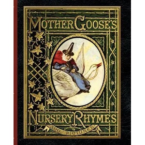 Mother Goose's Nursery Rhymes: A Collection of Alphabets, Rhymes, Tales, and Jingles (ISBN: 9781429090056)