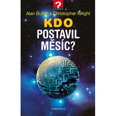 Kdo postavil Měsíc - Christopher Knight, Alan Butler