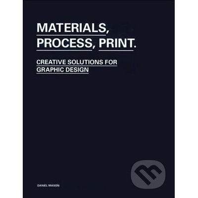 Materials, Process, Print : Creative Solutions for Graphic Design Daniel Mason