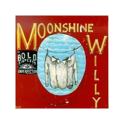 MOONSHINE WILLY: BOLD DISPLAY OF IMPERFECT CD