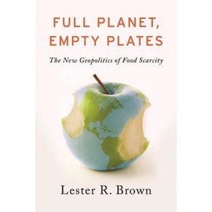 Full Planet, Empty Plates: The New Geopolitics of Food Scarcity (2012)