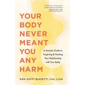 Your Body Never Meant You Any Harm (ISBN: 9781645474418)