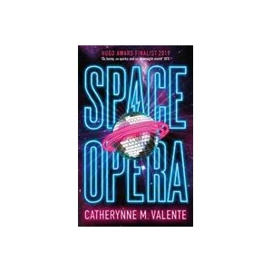 Space Opera | Catherynne M. Valente (ISBN: 9781472115089)