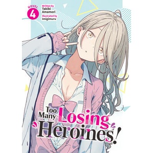 Too Many Losing Heroines! (Light Novel) Vol. 4 (ISBN: 9798891605831)