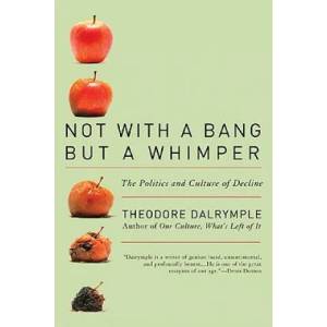 Not with a Bang But a Whimper | Theodore Dalrymple (ISBN: 9781566638517)