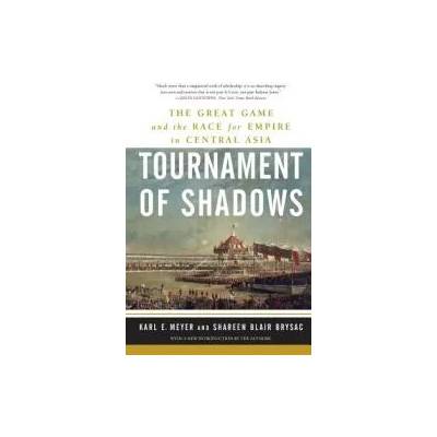 Tournament of Shadows: The Great Game and the Race for Empire in Central Asia | Shareen Blair Brysac, Karl Ernest Meyer