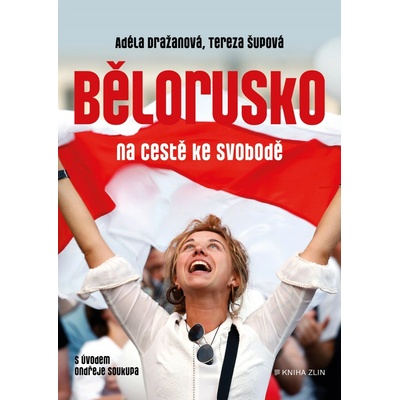 Bělorusko na cestě ke svobodě - Adéla Dražanová, Tereza Šupová