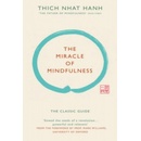 The Miracle of Mindfulness : The Classic Guide by the World`s Most Revered Master