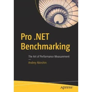 Pro . NET Benchmarking | Andrey Akinshin (ISBN: 9781484249406)