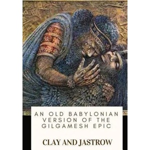 An Old Babylonian Version of the Gilgamesh Epic | Jastrow, Clay (ISBN: 9781717135841)