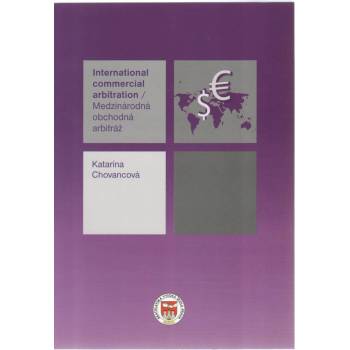 Medzinárodná obchodná arbitráž/ International commercial arbitration - Katarína Chovancová