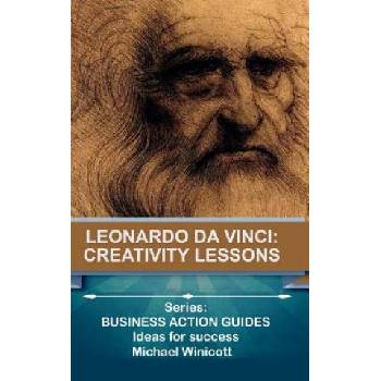 Leonardo da Vinci: Creativity Lessons: Teachings from the great genius, his works and his life