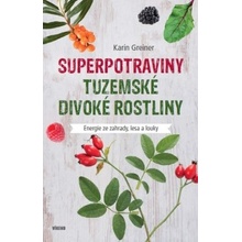 Superpotraviny - Tuzemské divoké rostliny - Greinerová Karin