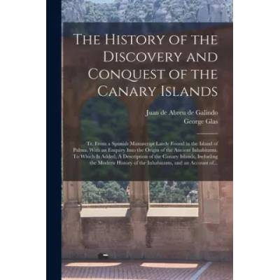 History of the Discovery and Conquest of the Canary Islands | Juan De Abreu De Galindo, George 1725-1765 Glas