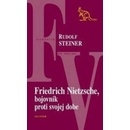 Knihy Friedrich Nietzsche, bojovník proti svojej dobe - Rudolf Steiner