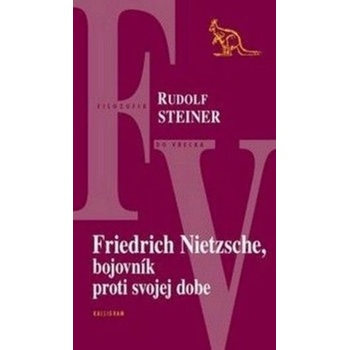 Friedrich Nietzsche, bojovník proti svojej dobe - Rudolf Steiner