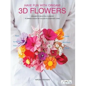 Have Fun with Origami 3D Flowers | Hiromi Hayashi (ISBN: 9786059192798)