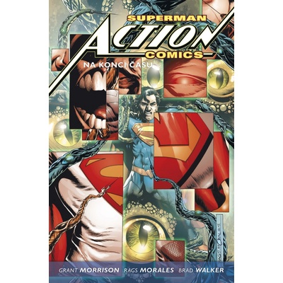 SUPERMAN ACTION COMICS 3 NA KONCI ČASU - Grant Morrison; Rags Morales; Brad Walker