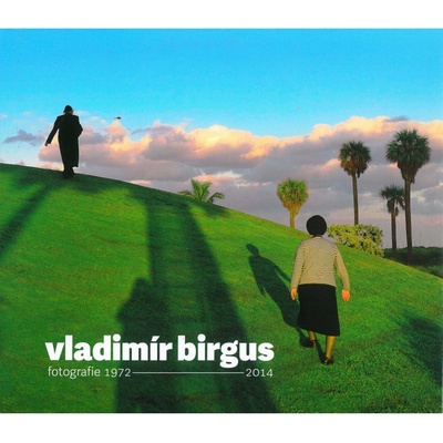 Vladimír Birgus fotografie 1972-2014 - Štěpánka Bieleszová