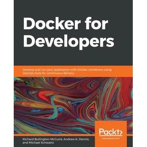 Docker for Developers | Richard Bullington-McGuire, Andrew K. Dennis, Michael Schwartz (2020)