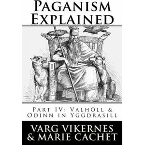 Paganism Explained, Part IV: Valholl & Odinn in Yggdrasill | Varg Vikernes, Marie Cachet (ISBN: 9781720910671)