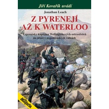 Z Pyrenejí až k Waterloo - Vzpomínky kapitána Wellingtonových ostrostřelců na účast v napoleonských válkách - Jonathan Leach