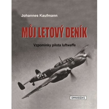 Můj letový deník - Vzpomínky pilota luftwaffe - Johannes Kaufmann