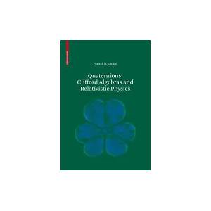 Quaternions, Clifford Algebras and Relativistic Physics | Patrick R. Girard (2007)