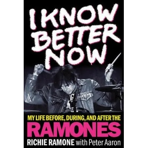 I Know Better Now | Richie Ramone, Peter Aaron (ISBN: 9781617137105)