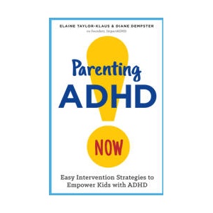 Parenting ADHD Now! : Easy Intervention Strategies to Empower Kids with ADHD | Elaine Taylor-Klaus, Diane Dempster (ISBN: 9781623157821)